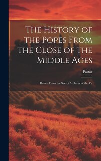 Front cover_The History of the Popes From the Close of the Middle Ages