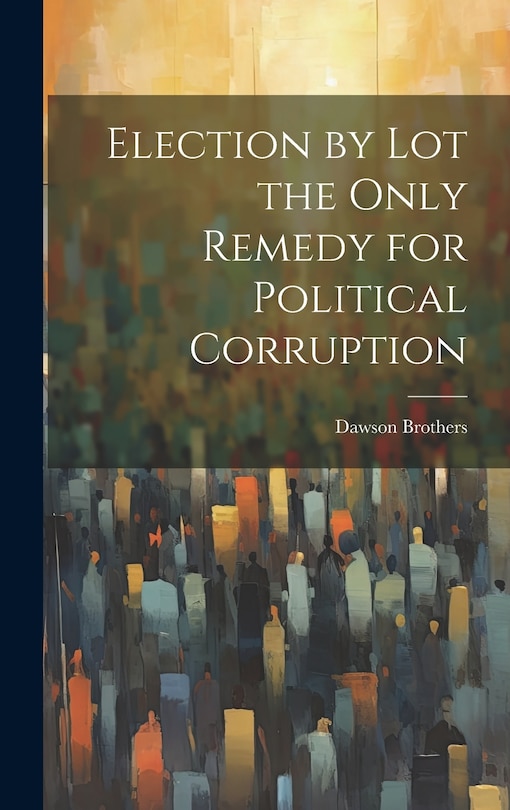 Front cover_Election by Lot the Only Remedy for Political Corruption