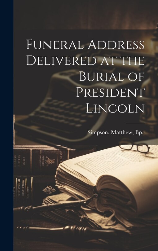 Front cover_Funeral Address Delivered at the Burial of President Lincoln