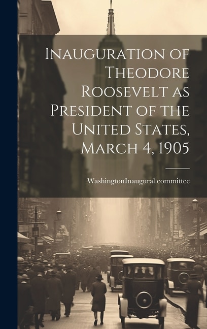 Front cover_Inauguration of Theodore Roosevelt as President of the United States, March 4, 1905