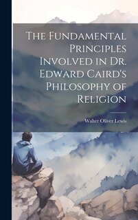 Front cover_The Fundamental Principles Involved in Dr. Edward Caird's Philosophy of Religion