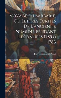 Couverture_Voyage en Barbarie, ou Lettres écrites de l'ancienne Numidie pendant les années 1785 & 1786