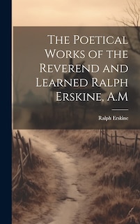 Front cover_The Poetical Works of the Reverend and Learned Ralph Erskine, A.M
