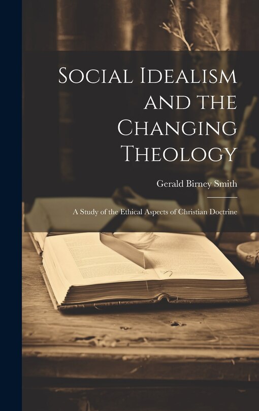 Front cover_Social Idealism and the Changing Theology; A Study of the Ethical Aspects of Christian Doctrine