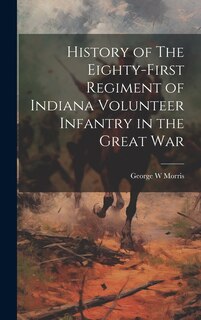 Front cover_History of The Eighty-First Regiment of Indiana Volunteer Infantry in the Great War