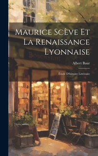 Couverture_Maurice Scève et la Renaissance Lyonnaise