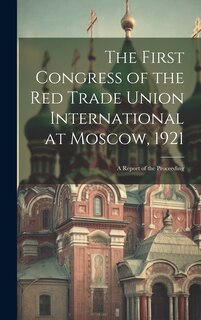Couverture_The First Congress of the Red Trade Union International at Moscow, 1921