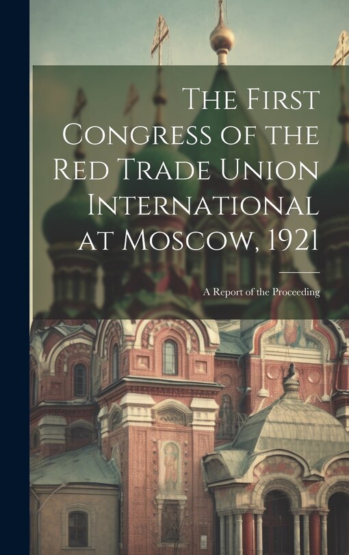 Couverture_The First Congress of the Red Trade Union International at Moscow, 1921