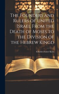 Couverture_The Founders and Rulers of United Israel From the Death of Moses to the Division of the Hebrew Kingd