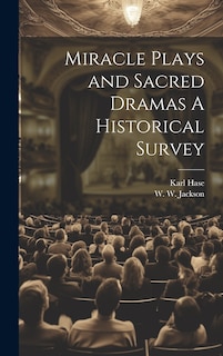 Front cover_Miracle Plays and Sacred Dramas A Historical Survey