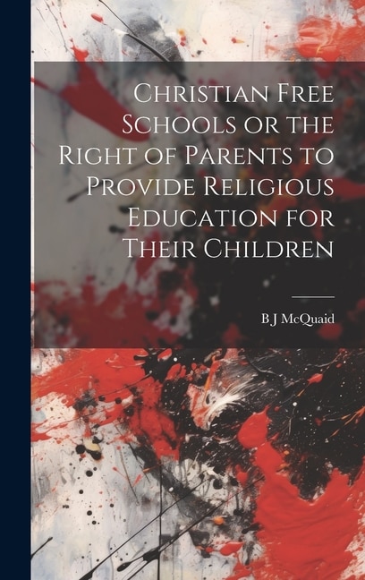 Front cover_Christian Free Schools or the Right of Parents to Provide Religious Education for Their Children