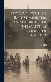 Couverture_Fifty Years With the Baptist Ministers and Churches of the Maritime Provinces of Canada