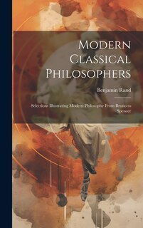 Front cover_Modern Classical Philosophers; Selections Illustrating Modern Philosophy From Bruno to Spencer