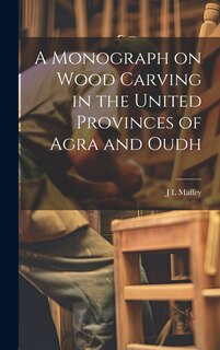 Couverture_A Monograph on Wood Carving in the United Provinces of Agra and Oudh
