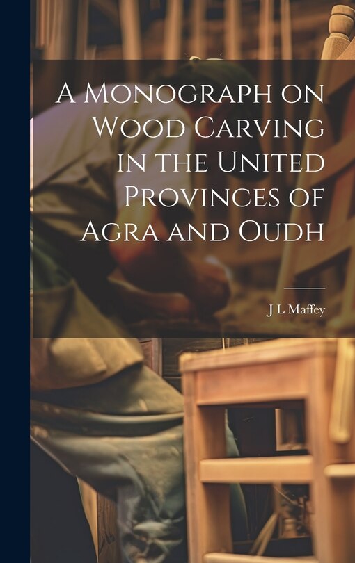 Couverture_A Monograph on Wood Carving in the United Provinces of Agra and Oudh