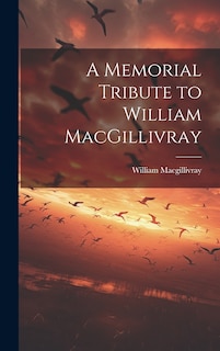 Couverture_A Memorial Tribute to William MacGillivray