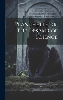 Couverture_Planchette or, The Despair of Science
