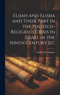 Front cover_Elijah and Elisha and Their Part in the Politico-Religious Crisis in Israel in the Ninth Century B.C