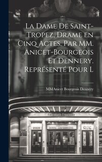 Couverture_La Dame De Saint-Tropez, Drame en Cinq Actes. Par MM. Anicet-Bourgeois et Dennery. Représenté Pour l