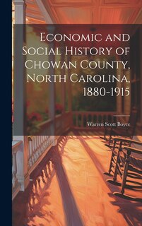 Front cover_Economic and Social History of Chowan County, North Carolina, 1880-1915