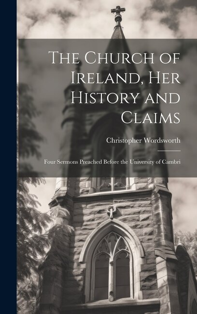 Front cover_The Church of Ireland, her History and Claims