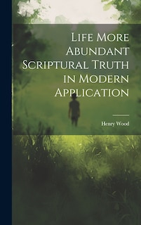 Front cover_Life More Abundant Scriptural Truth in Modern Application