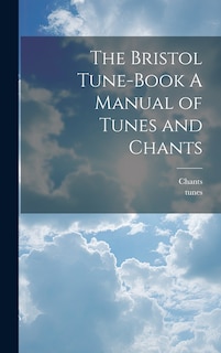 Front cover_The Bristol Tune-Book A Manual of Tunes and Chants