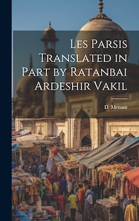 Couverture_Les Parsis Translated in Part by Ratanbai Ardeshir Vakil
