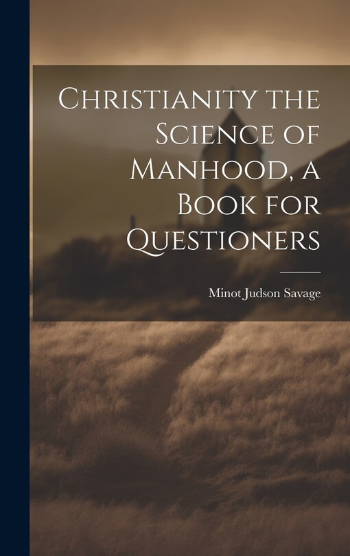 Front cover_Christianity the Science of Manhood, a Book for Questioners
