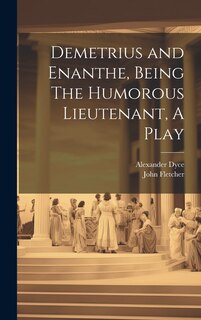 Front cover_Demetrius and Enanthe, Being The Humorous Lieutenant, A Play