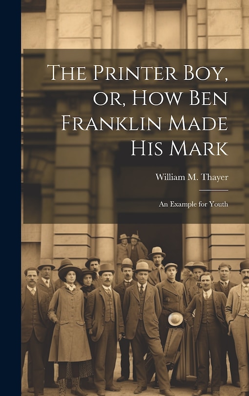 Front cover_The Printer Boy, or, How Ben Franklin Made his Mark