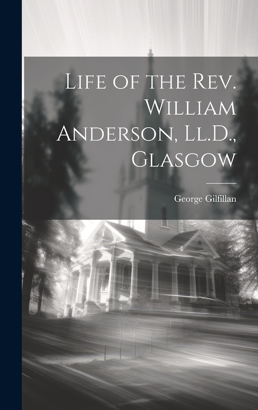 Front cover_Life of the Rev. William Anderson, Ll.D., Glasgow