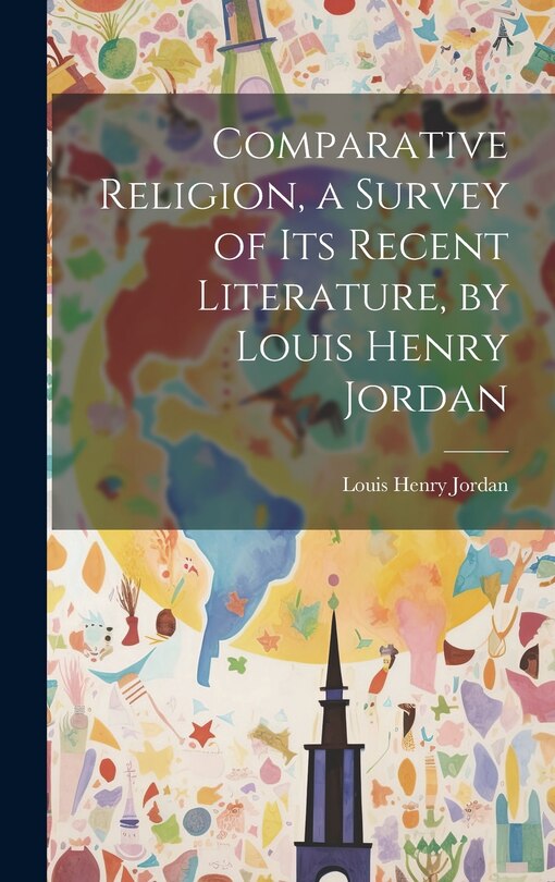 Front cover_Comparative Religion, a Survey of its Recent Literature, by Louis Henry Jordan