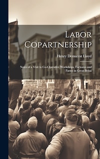 Front cover_Labor Copartnership; Notes of a Visit to Co-operative Workshops, Factories and Farms in Great Britai