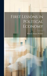 Front cover_First Lessons in Political Economy