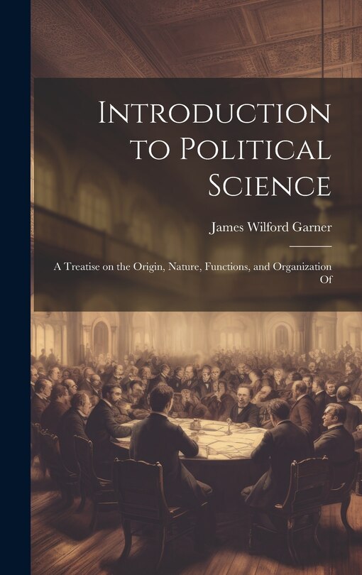 Couverture_Introduction to Political Science; a Treatise on the Origin, Nature, Functions, and Organization Of