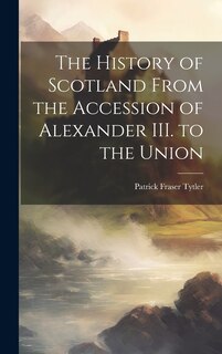 Front cover_The History of Scotland From the Accession of Alexander III. to the Union