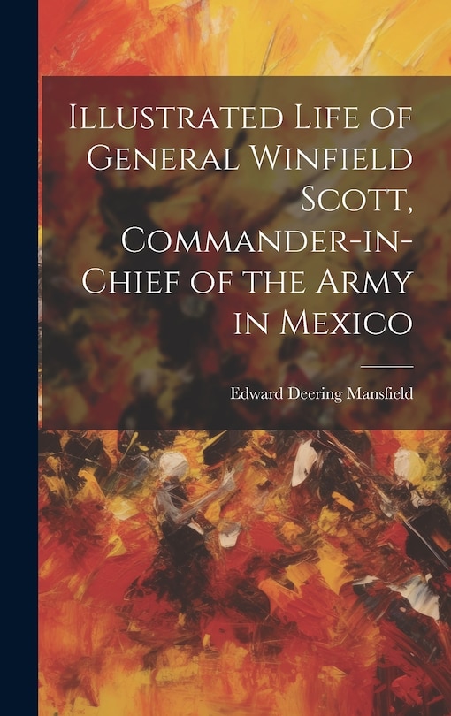 Front cover_Illustrated Life of General Winfield Scott, Commander-in-Chief of the Army in Mexico