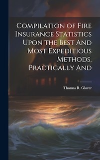 Couverture_Compilation of Fire Insurance Statistics Upon the Best And Most Expeditious Methods, Practically And