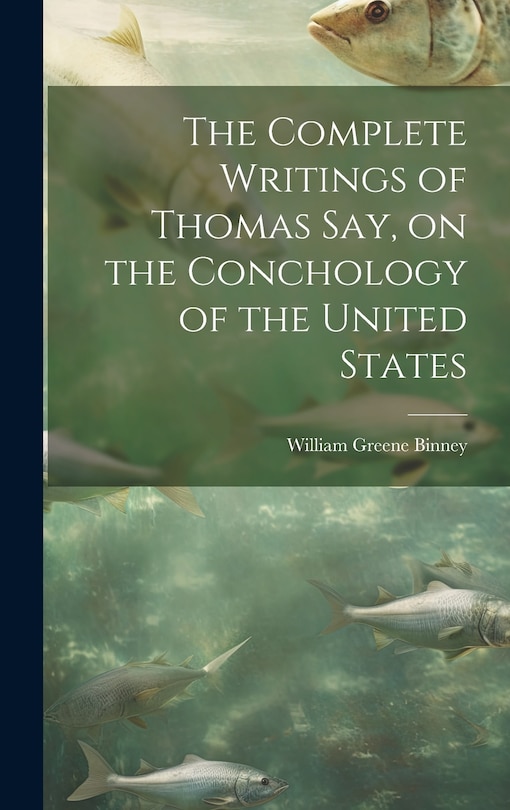 Front cover_The Complete Writings of Thomas Say, on the Conchology of the United States