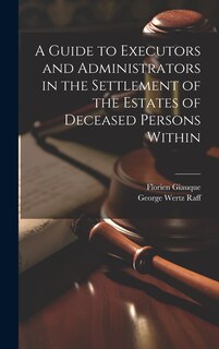 Couverture_A Guide to Executors and Administrators in the Settlement of the Estates of Deceased Persons Within