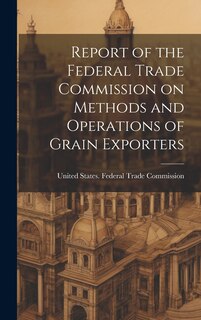 Front cover_Report of the Federal Trade Commission on Methods and Operations of Grain Exporters