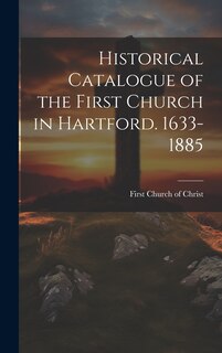 Front cover_Historical Catalogue of the First Church in Hartford. 1633-1885