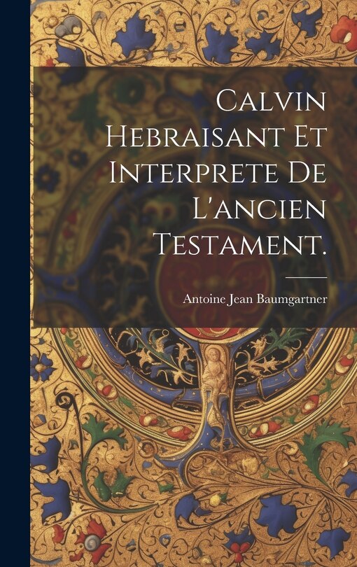 Front cover_Calvin Hebraisant Et Interprete De L'ancien Testament.