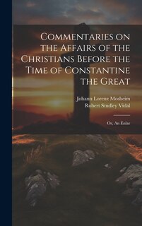 Front cover_Commentaries on the Affairs of the Christians Before the Time of Constantine the Great; or, An Enlar