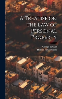 A Treatise on the Law of Personal Property