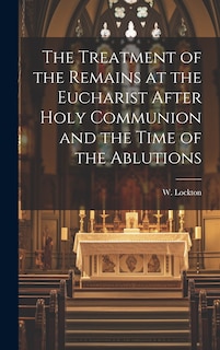 Couverture_The Treatment of the Remains at the Eucharist After Holy Communion and the Time of the Ablutions