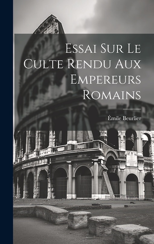 Front cover_Essai Sur le Culte Rendu Aux Empereurs Romains