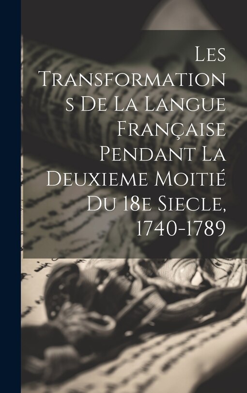 Front cover_Les Transformations de la Langue Française Pendant la Deuxieme Moitié du 18e Siecle, 1740-1789