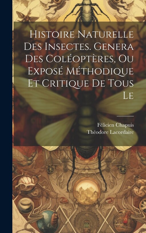 Couverture_Histoire naturelle des insectes. Genera des coléoptères, ou exposé méthodique et critique de tous le